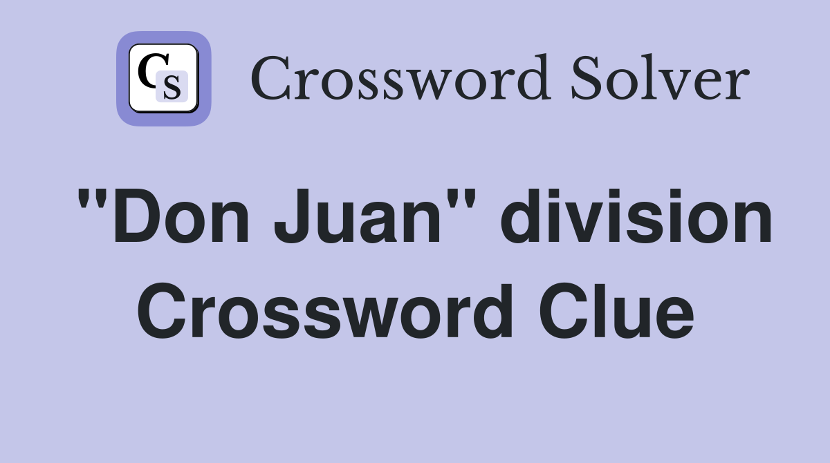 "Don Juan" division Crossword Clue