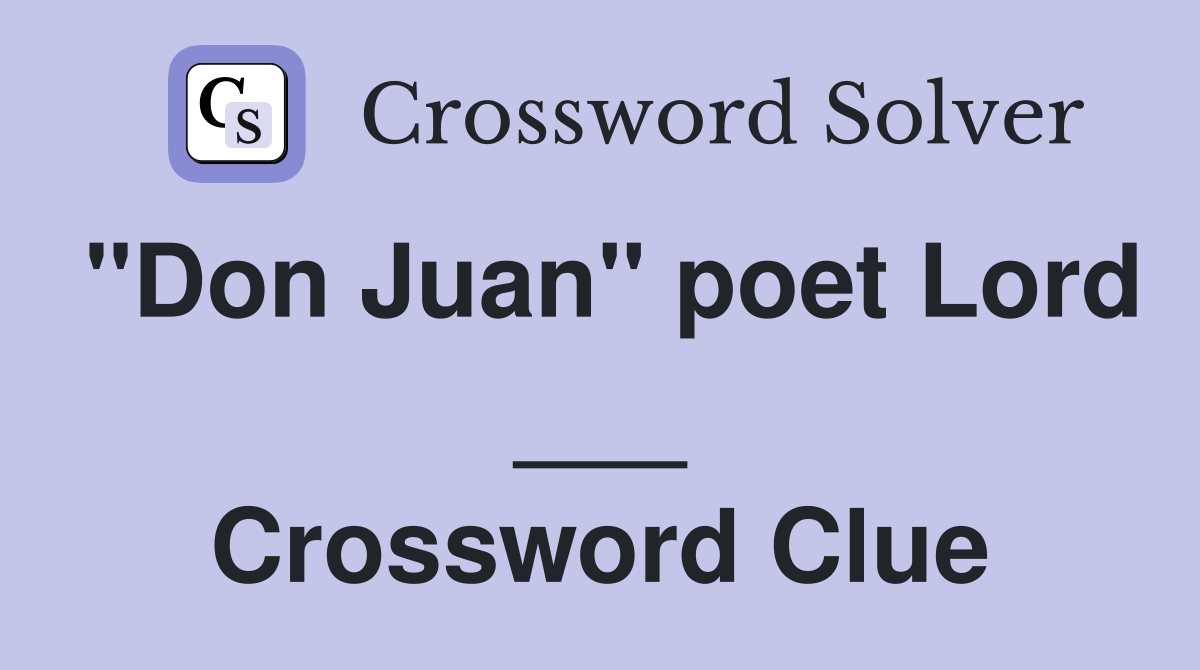 "Don Juan" poet Lord ___ Crossword Clue