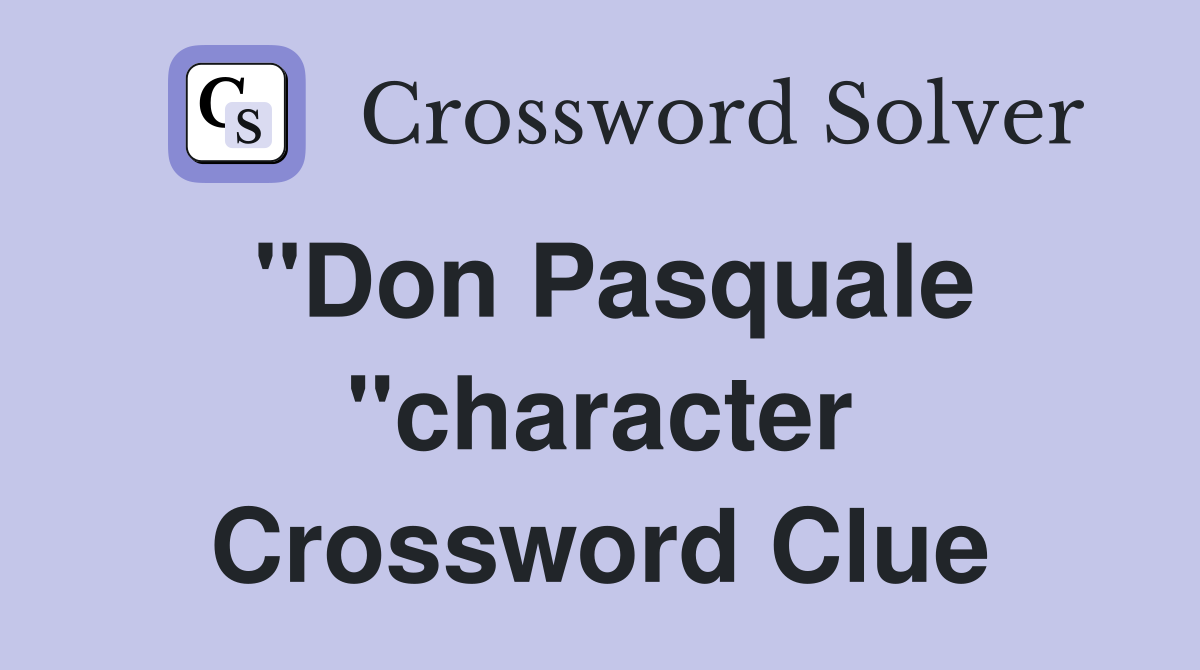 "Don Pasquale "character Crossword Clue