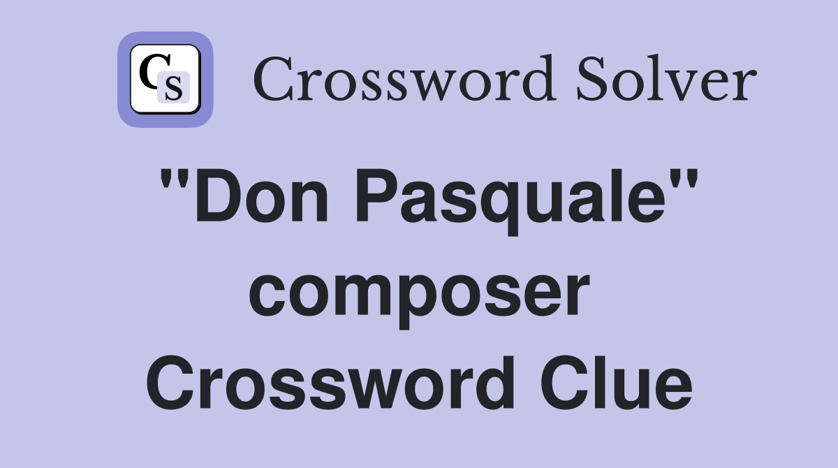 "Don Pasquale" composer Crossword Clue