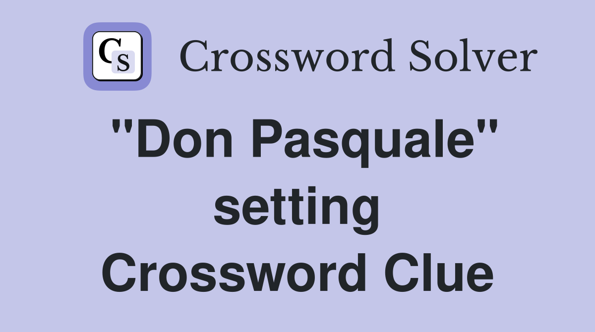 "Don Pasquale" setting Crossword Clue
