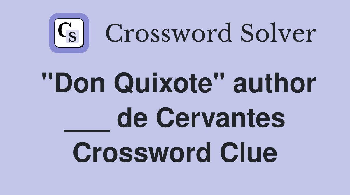 "Don Quixote" author ___ de Cervantes Crossword Clue