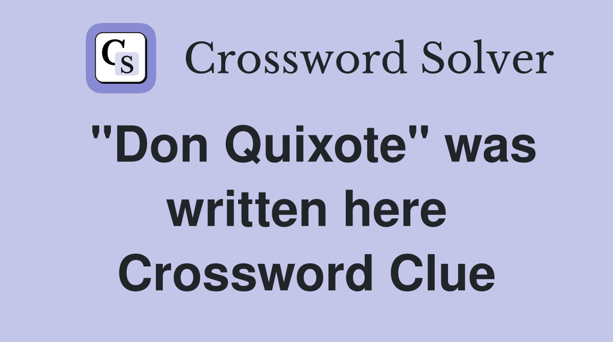 "Don Quixote" was written here Crossword Clue