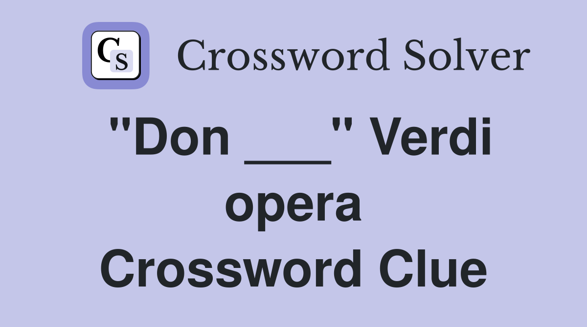 "Don ___" Verdi opera Crossword Clue