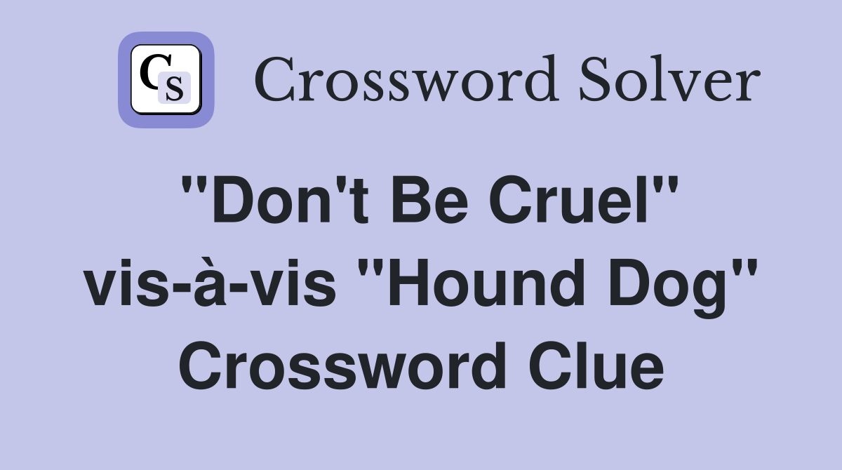 "Don't Be Cruel" vis-à-vis "Hound Dog" Crossword Clue