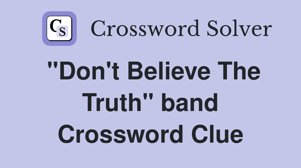 "Don't Believe The Truth" band Crossword Clue
