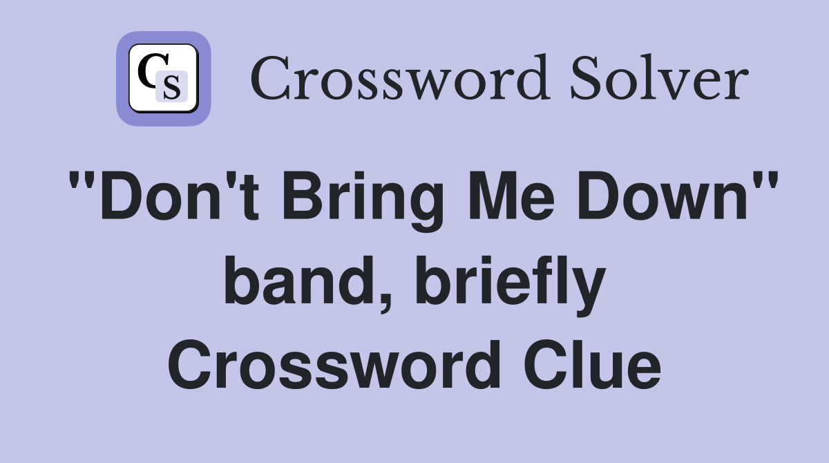 "Don't Bring Me Down" band, briefly Crossword Clue