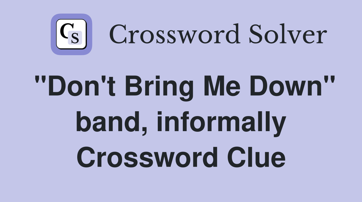 "Don't Bring Me Down" band, informally Crossword Clue