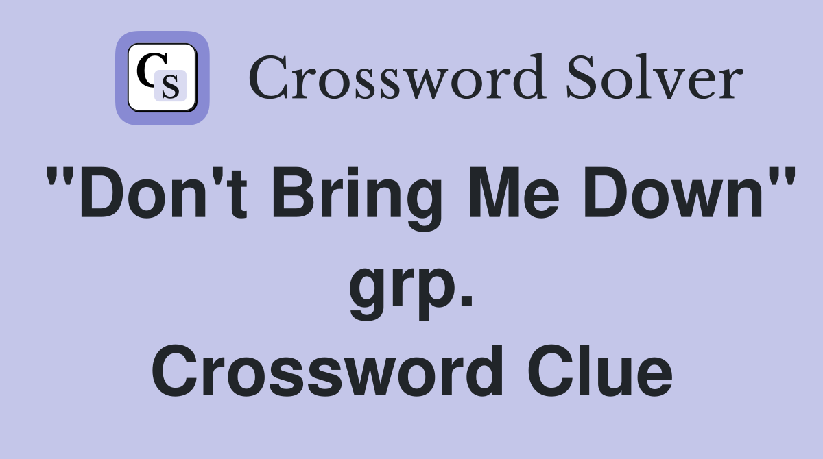 "Don't Bring Me Down" grp. Crossword Clue