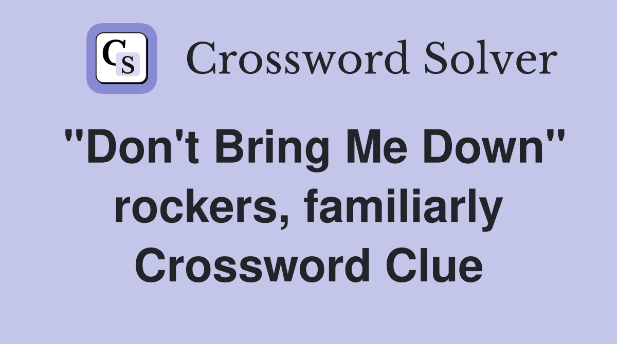 "Don't Bring Me Down" rockers, familiarly Crossword Clue