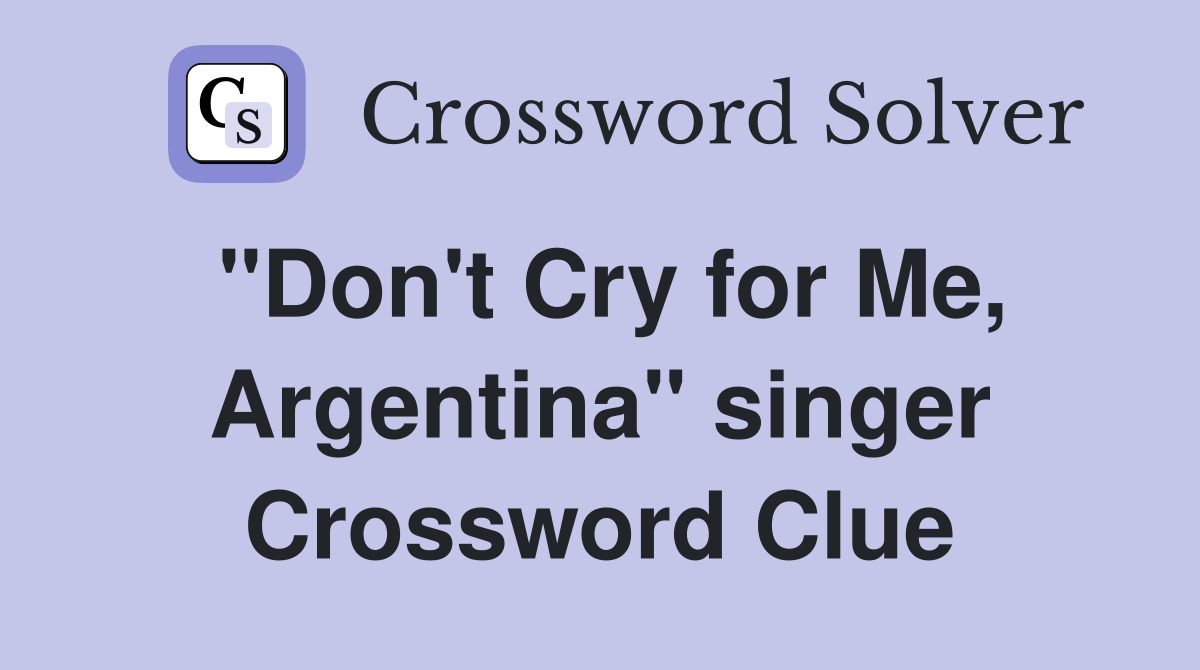 "Don't Cry for Me, Argentina" singer Crossword Clue
