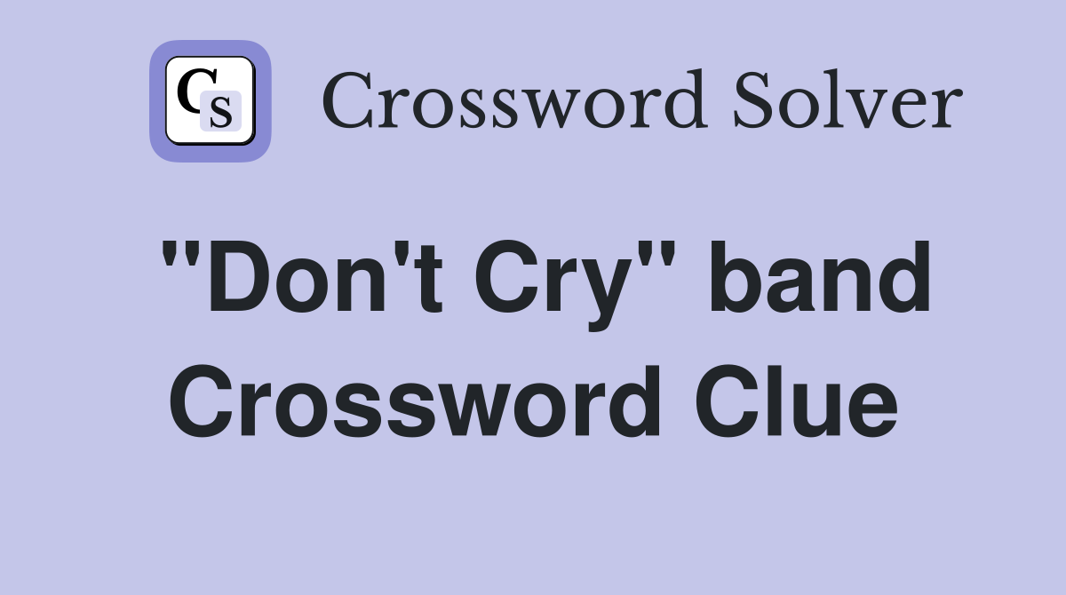"Don't Cry" band Crossword Clue