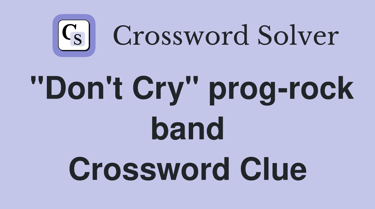 "Don't Cry" prog-rock band Crossword Clue