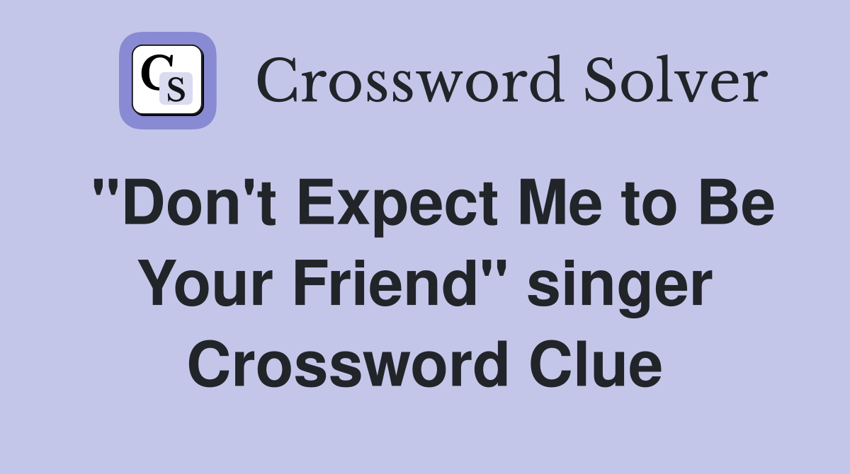 "Don't Expect Me to Be Your Friend" singer Crossword Clue