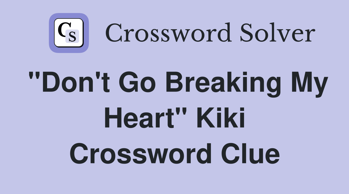 "Don't Go Breaking My Heart" Kiki Crossword Clue
