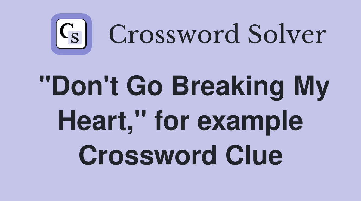 "Don't Go Breaking My Heart," for example Crossword Clue
