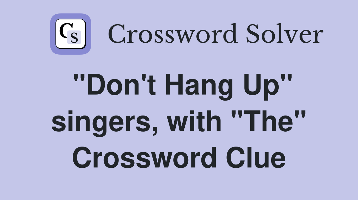 "Don't Hang Up" singers, with "The" Crossword Clue