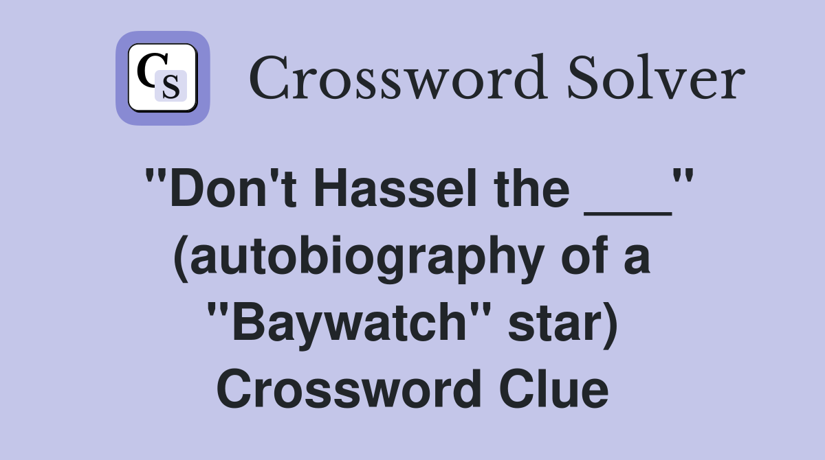 "Don't Hassel the ___" (autobiography of a "Baywatch" star) Crossword Clue