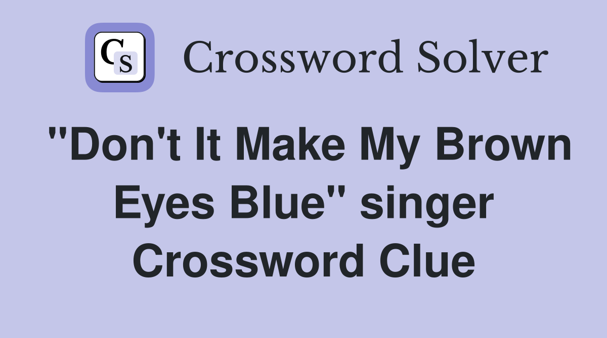 "Don't It Make My Brown Eyes Blue" singer Crossword Clue