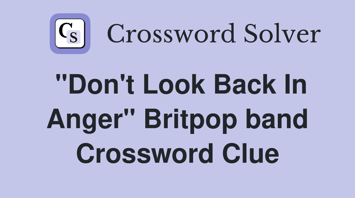 "Don't Look Back In Anger" Britpop band Crossword Clue