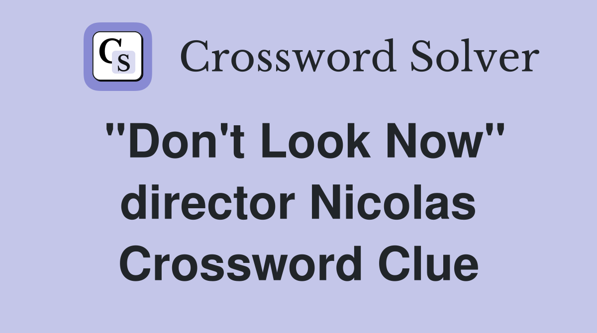"Don't Look Now" director Nicolas Crossword Clue