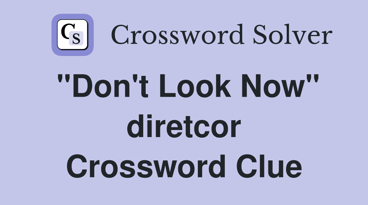 "Don't Look Now" diretcor Crossword Clue
