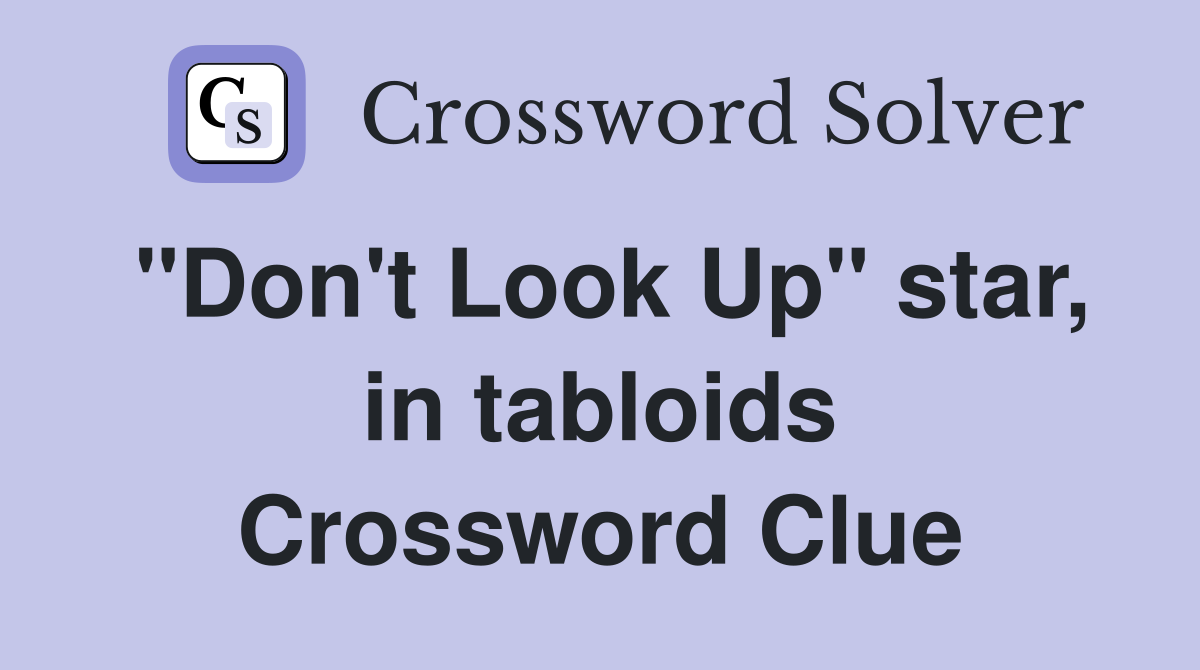 "Don't Look Up" star, in tabloids Crossword Clue