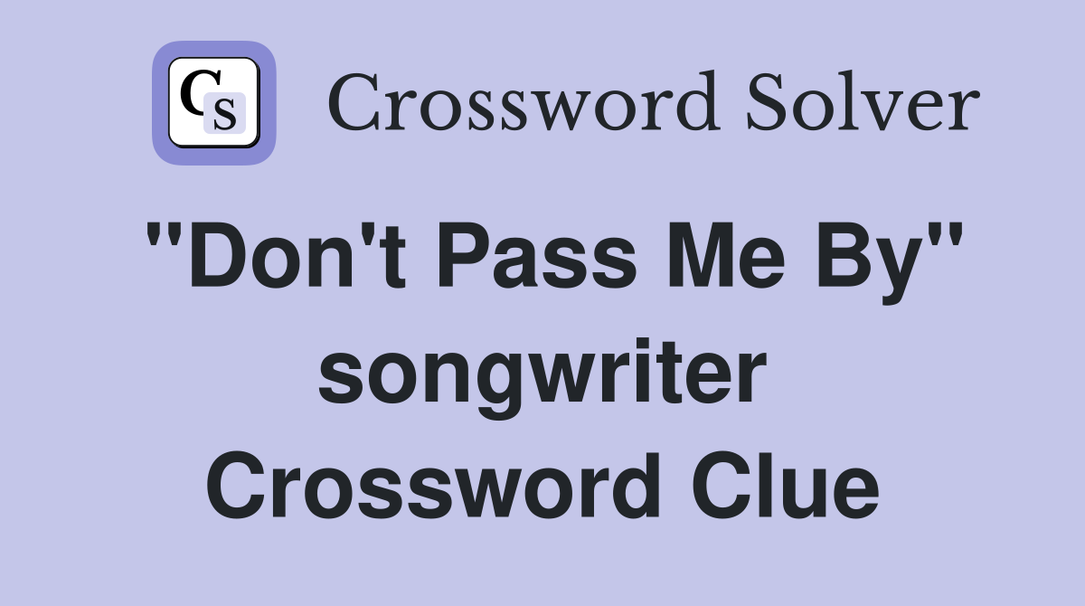 "Don't Pass Me By" songwriter Crossword Clue