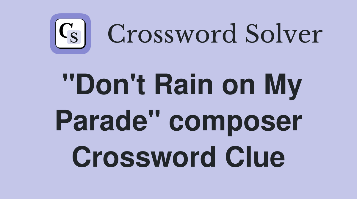 "Don't Rain on My Parade" composer Crossword Clue