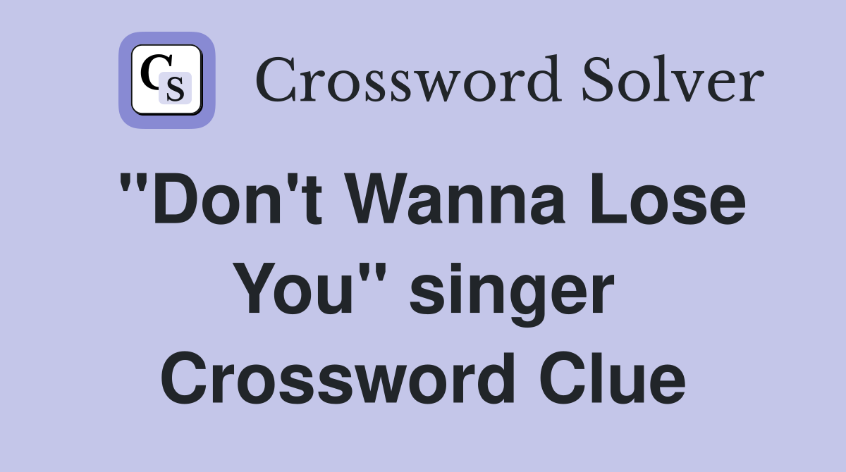 "Don't Wanna Lose You" singer Crossword Clue