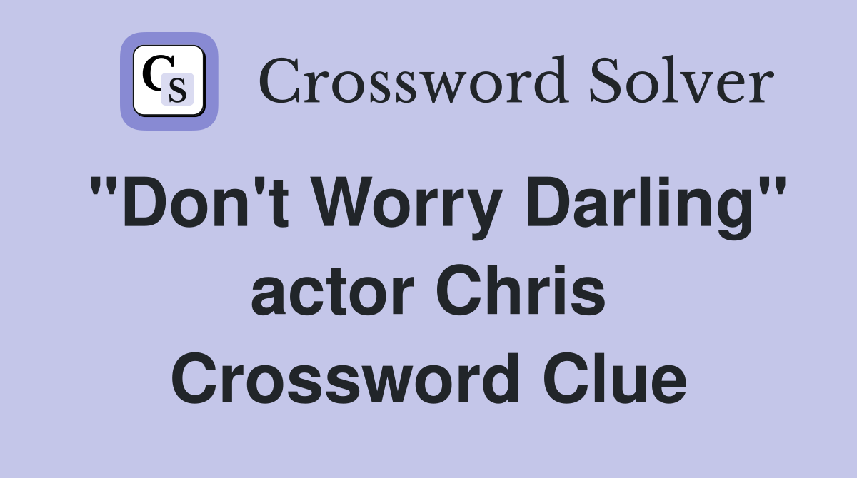 "Don't Worry Darling" actor Chris Crossword Clue
