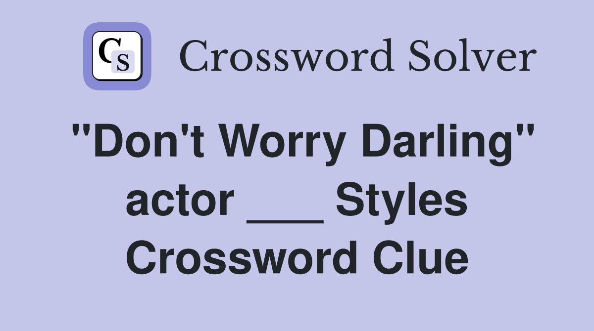 "Don't Worry Darling" actor ___ Styles Crossword Clue