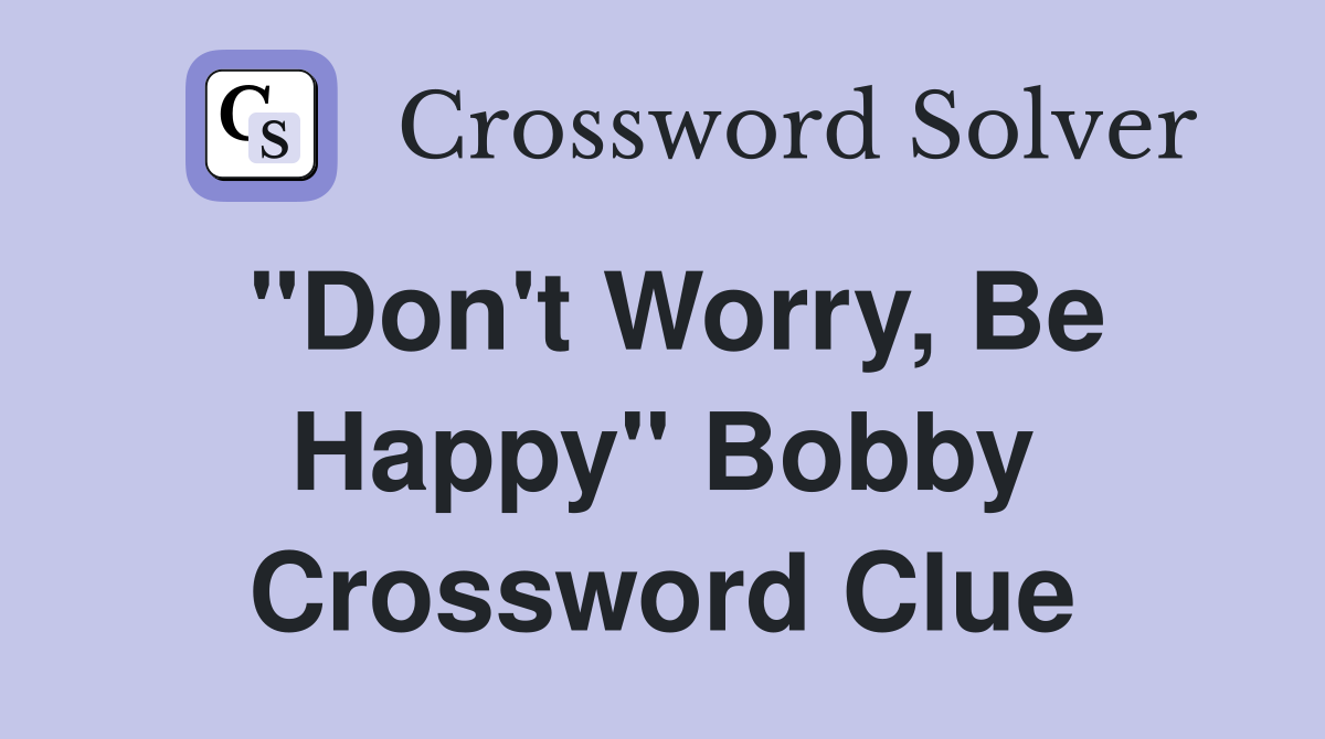 "Don't Worry, Be Happy" Bobby Crossword Clue