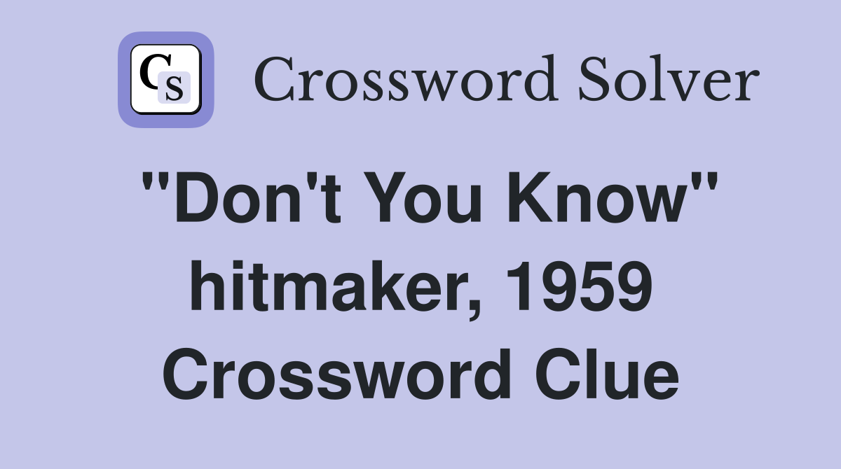 "Don't You Know" hitmaker, 1959 Crossword Clue
