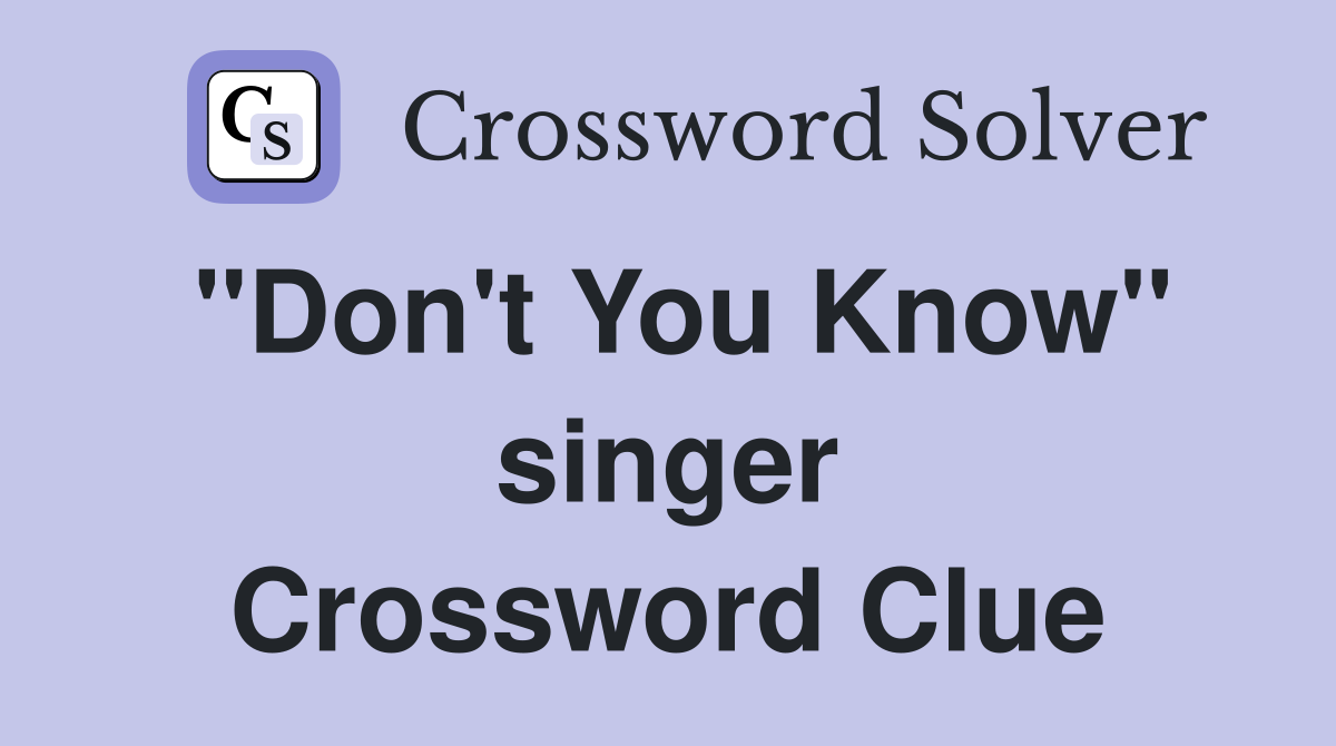 "Don't You Know" singer Crossword Clue