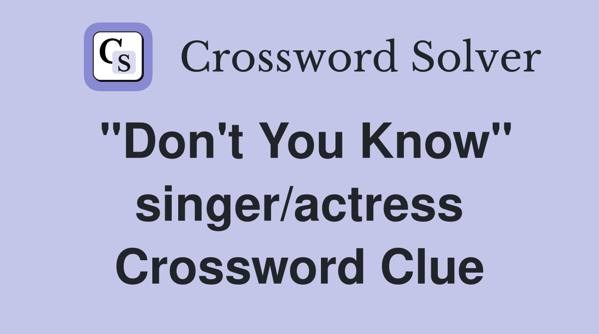 "Don't You Know" singer/actress Crossword Clue