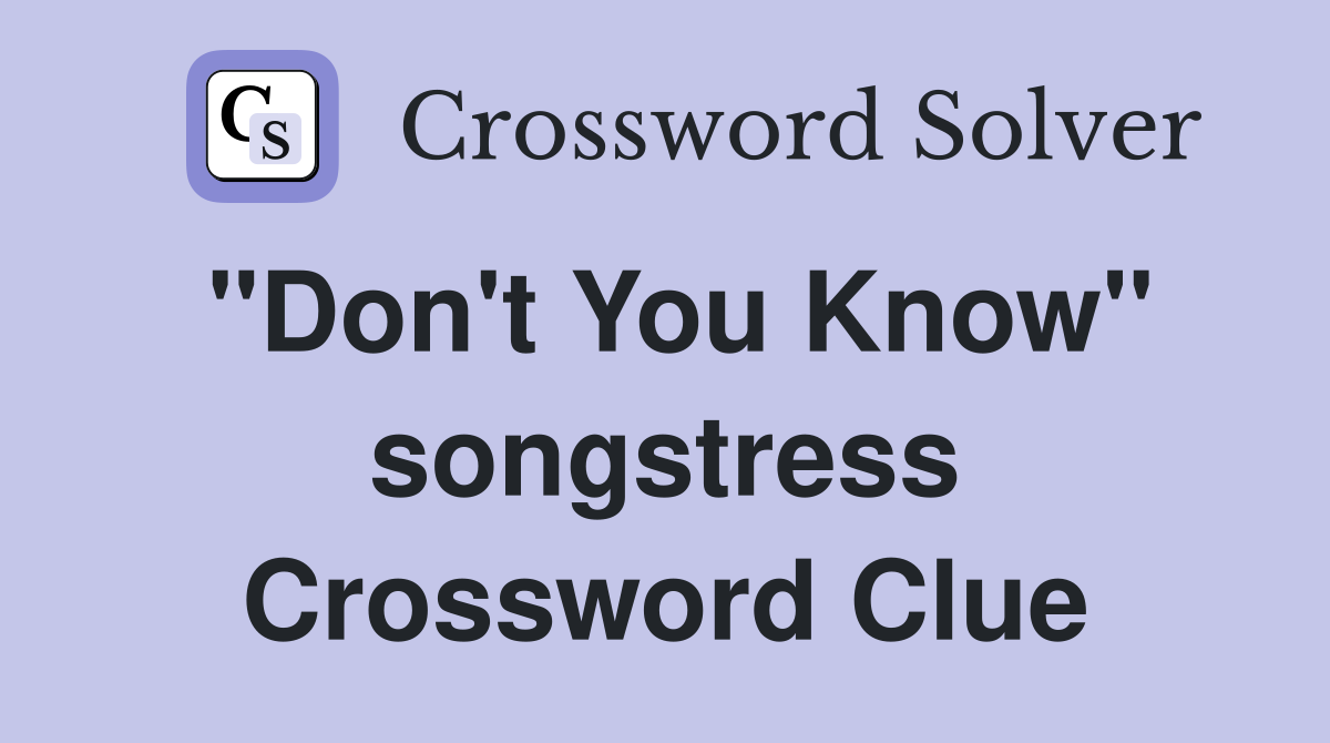 "Don't You Know" songstress Crossword Clue