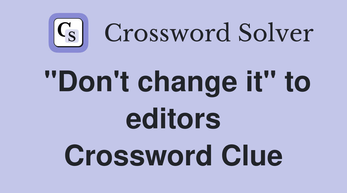 "Don't change it" to editors Crossword Clue