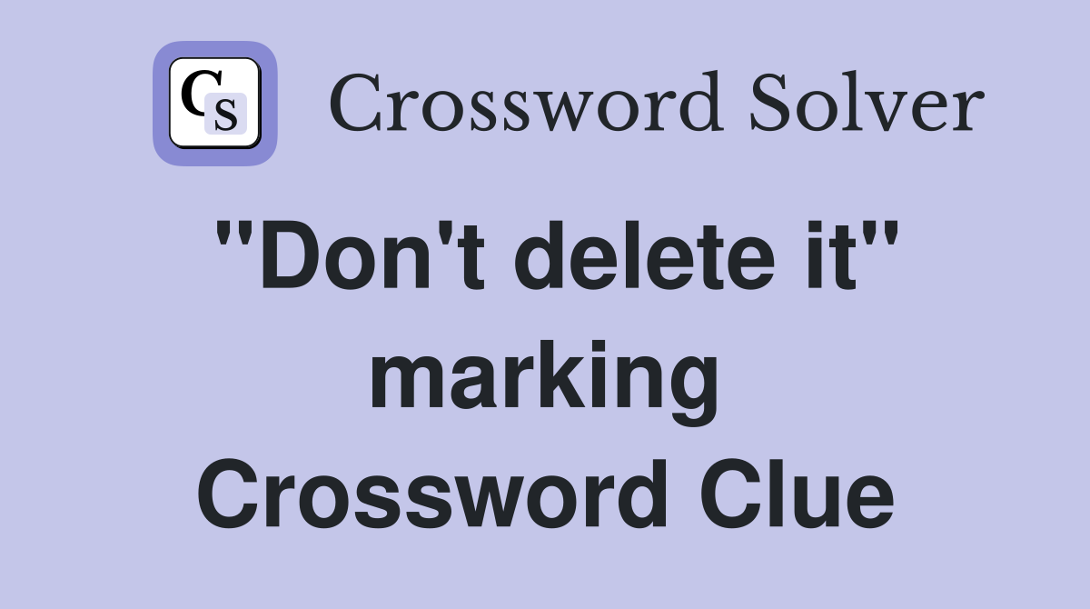 "Don't delete it" marking Crossword Clue