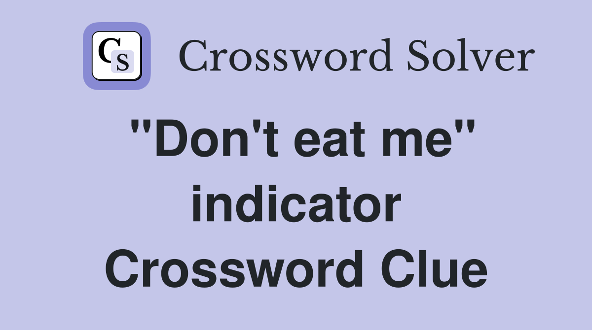 "Don't eat me" indicator Crossword Clue