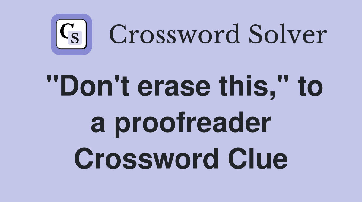 "Don't erase this," to a proofreader Crossword Clue