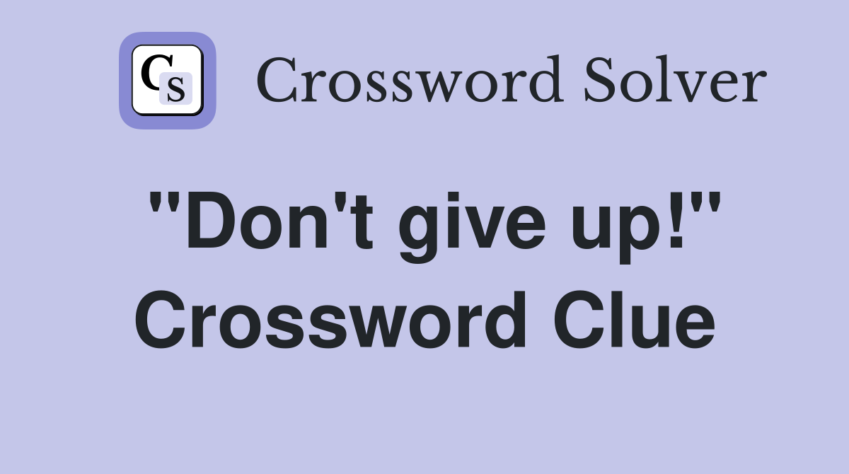 quot Don #39 t give up quot Crossword Clue Answers Crossword Solver