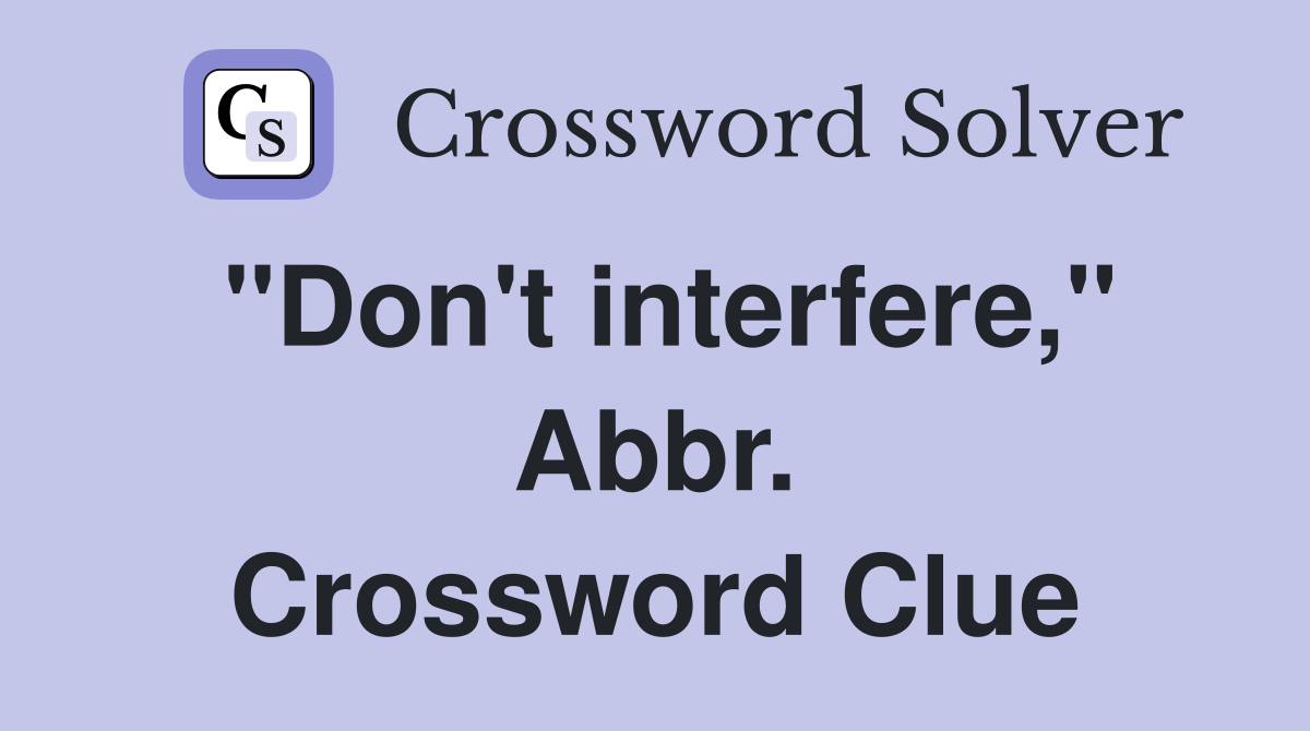 "Don't interfere," Abbr. Crossword Clue