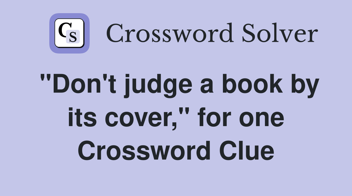 "Don't judge a book by its cover," for one Crossword Clue