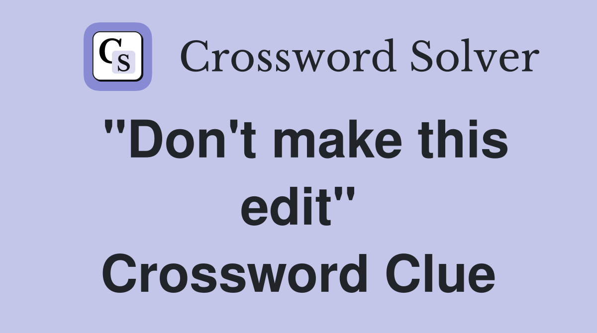 "Don't make this edit" Crossword Clue