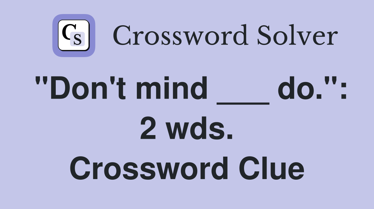 "Don't mind ___ do.": 2 wds. Crossword Clue