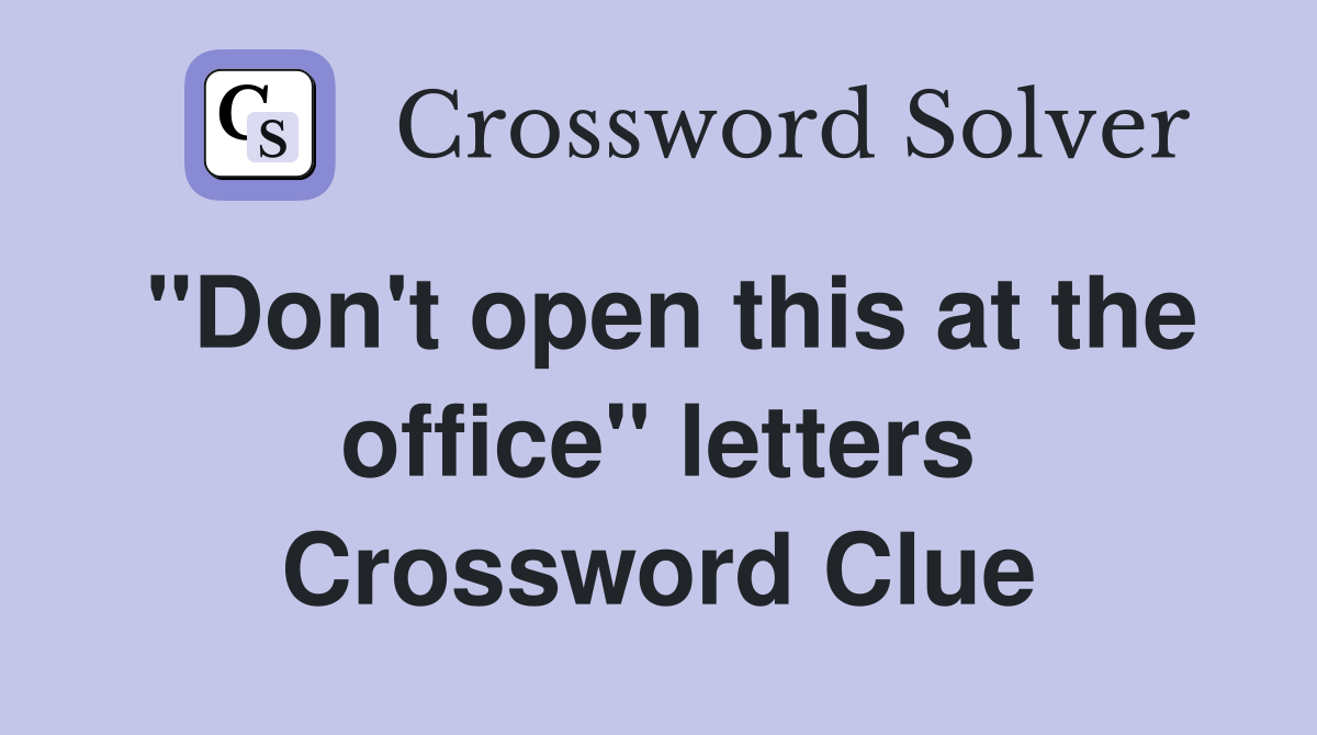 "Don't open this at the office" letters Crossword Clue