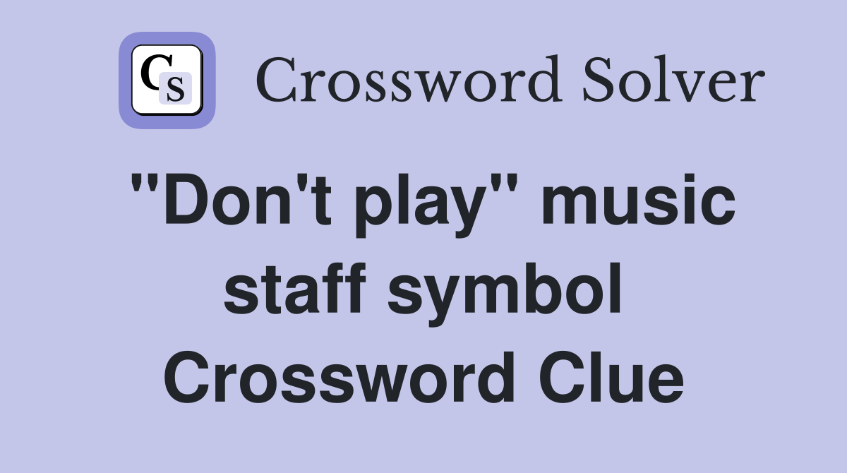 "Don't play" music staff symbol Crossword Clue