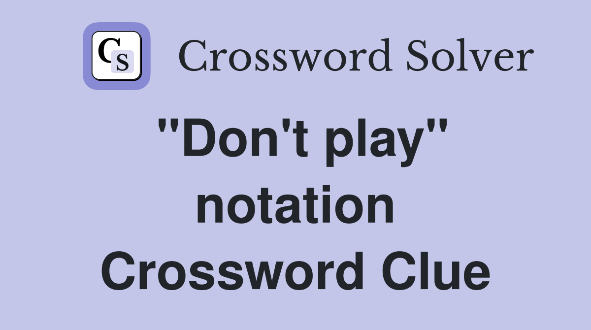 "Don't play" notation Crossword Clue