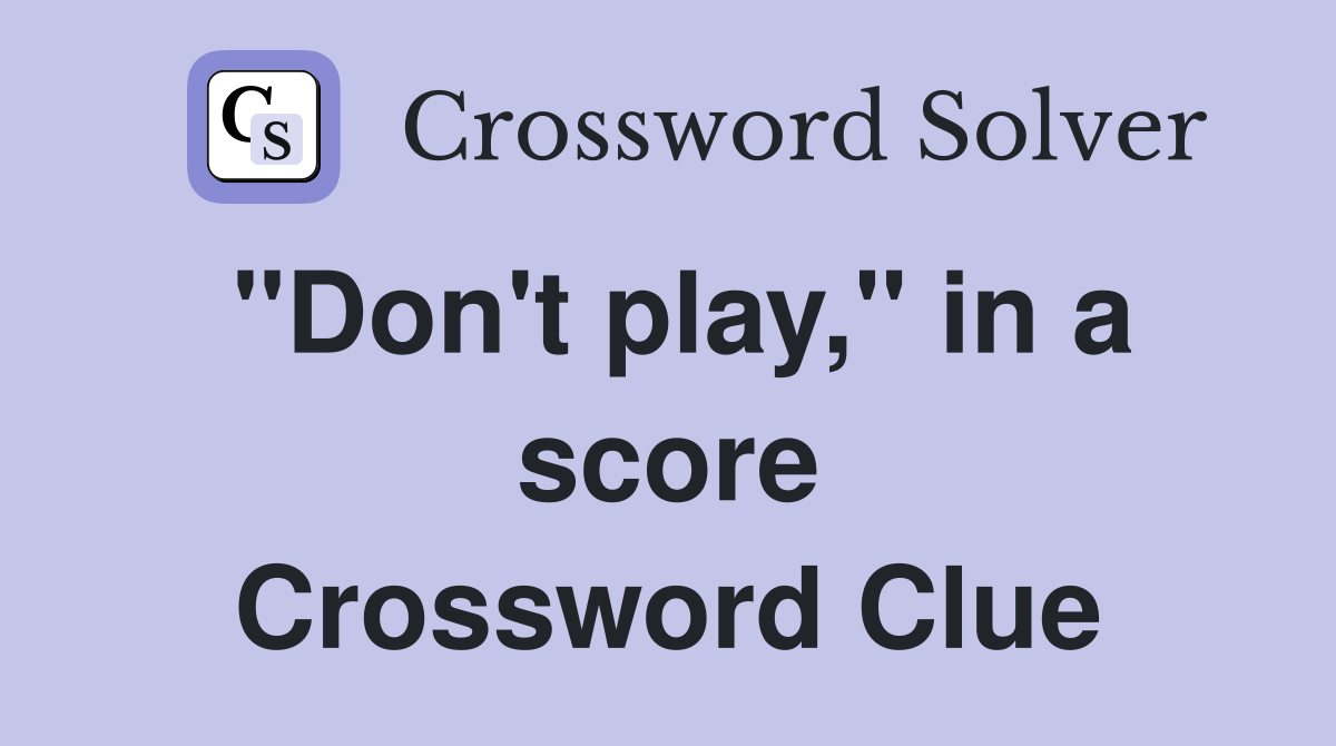 "Don't play," in a score Crossword Clue